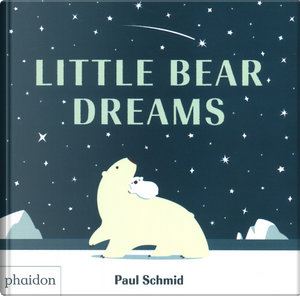 Little Bear Dreams by Paul Schmid