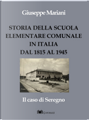 Storia della scuola elementare comunale in Italia dal 1815 al 1945. Il caso di Seregno by Giuseppe Mariani