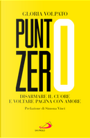 Punto zero. Disarmare il cuore e voltare pagina con amore by Gloria Volpato