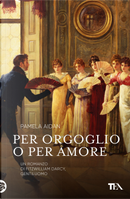 Per orgoglio o per amore. Un romanzo di Fitzwilliam Darcy, gentiluomo by Pamela Aidan