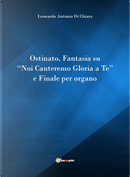 Ostinato, Fantasia su «Noi canteremo gloria a Te» e Finale per organo by Leonardo Di Chiara