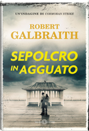Sepolcro in agguato. Un'indagine di Cormoran Strike by Robert Galbraith