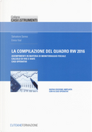 La compilazione del quadro RW 2016. Adempimenti in materia di monitoraggio fiscale, calcolo di IVIE e IVAFE, casi operativi by Ennio Vial, Salvatore Sanna