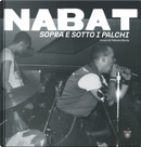 Nabat. Sopra e sotto i palchi. Ediz. italiana e inglese
