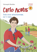 Carlo Acutis. Dalla pista all'autostrada... per il cielo by Mariangela Musolino