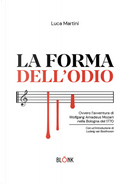 La forma dell'odio. Ovvero l’avventura di Wolfgang Amadeus Mozart nella Bologna del 1770 by Luca Martini