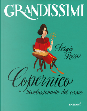 Copernico, rivoluzionario del cosmo by Sergio Rossi