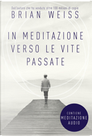 In meditazione verso le vite passate. Un percorso verso la pace interiore by Brian L. Weiss