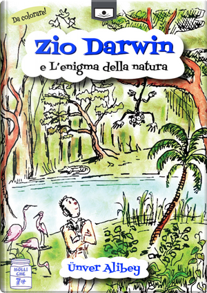 Zio Darwin e l'enigma della natura by Ünver Alibey