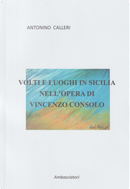 Volti e luoghi in Sicilia nell'opera di Vincenzo Consolo by Antonino Calleri