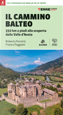 Il Cammino Balteo. 350 km a piedi alla scoperta della Valle d’Aosta by Franco Faggiani, Roberta Ferraris