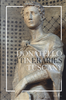 Donatello in Tuscany. Itineraries by Aldo Galli, Gabriele Fattorini, Neville Rowley