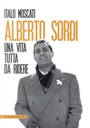 Alberto Sordi. Una vita tutta da ridere by Italo Moscati