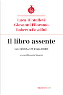 Il libro assente. Sull'ignoranza della Bibbia by Giovanni Filoramo, Luca Diotallevi, Roberto Pasolini