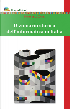 Dizionario storico dell'informatica in Italia by Marcello Zane