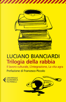 Trilogia della rabbia: Il lavoro culturale-L'integrazione-La vita agra by Luciano Bianciardi