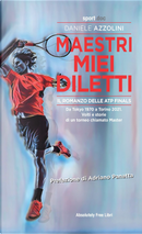 Maestri miei diletti. Il romanzo delle ATP Finals. Da Tokyo 1970 a Torino 2021. Volti e storie di un torneo chiamato Master by Daniele Azzolini