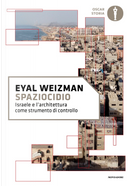 Spaziocidio. Israele e l'architettura come strumento di controllo by Eyal Weizman