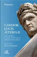 Candor Lucis aeternae. Lettera apostolica in occasione del VII centenario della morte di Dante Alighieri by Francesco (Jorge Mario Bergoglio)