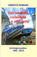 Dell'umanità violentata... e altri versi. Antologia poetica (1992-2015) by Umberto Romano