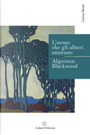 L'uomo che gli alberi amavano by Algernon Blackwood
