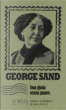 Una gioia senza paure. Lettere sul desiderio di esser chi si è by George Sand