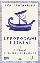 Ippopotami e sirene. I viaggi di Omero e di Erodoto by Eva Cantarella