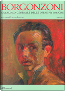 Aldo Borgonzoni. Catalogo generale delle opere pittoriche. Vol. 1