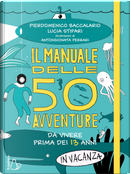 Il manuale delle 50 avventure da vivere prima dei 13 anni... in vacanza by Lucia Stipari, Pierdomenico Baccalario