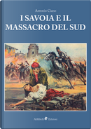 I Savoia e il massacro del Sud by Antonio Ciano