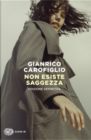 Non esiste saggezza by Gianrico Carofiglio