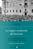 La tragica modernità del fascismo. Le analisi di Antonio Gramsci, Palmiro Togliatti e Angelo Tasca by Giuseppe Vacca