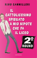 Il Cattolicesimo spiegato a mio nipote che fa il liceo. 2° round by Rino Cammilleri