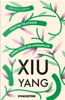 Xiu yang. Coltiva te stesso come fossi un germoglio by Mimi Kuo-Deemer