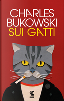 Sui gatti. Testo inglese a fronte by Charles Bukowski