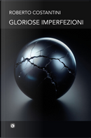 Gloriose imperfezioni by Roberto Costantini