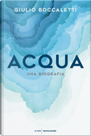 Acqua. Una biografia by Giulio Boccaletti