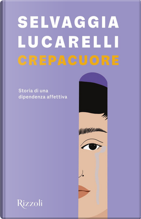 Crepacuore. Storia di una dipendenza affettiva by Selvaggia Lucarelli