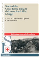 Storia della croce rossa italiana dalla nascita al 1914. Vol. 1: Saggi