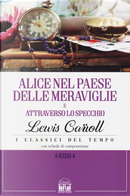 Alice nel paese delle meraviglie-Alice attraverso lo specchio by Lewis Carroll