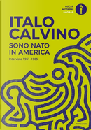 Sono nato in America. Interviste 1951-1985 by Italo Calvino