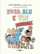 Rosa, blu e tu! Domande per bambinə sugli stereotipi di genere by Elise Gravel, Mykaell Blais