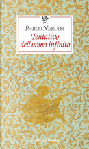Tentativo dell'uomo infinito. Testo spagnolo a fronte by Pablo Neruda