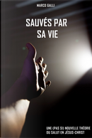 Sauvés par Sa Vie. Une (pas si) nouvelle théorie du salut en Jésus-Christ by Marco Galli