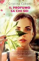 Il profumo sa chi sei by Cristina Caboni