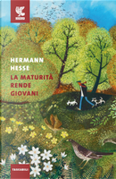 La maturità rende giovani by Hermann Hesse