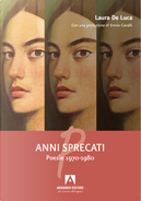 Anni sprecati. Poesie 1970-1980 by Laura De Luca