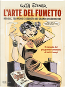 L'arte del fumetto. Regole, tecniche e segreti dei grandi disegnatori by Will Eisner