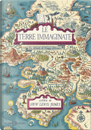 Le terre immaginate. Un atlante di viaggi letterari