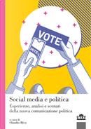Social media e politica. Esperienze, analisi e scenari della nuova comunicazione politica